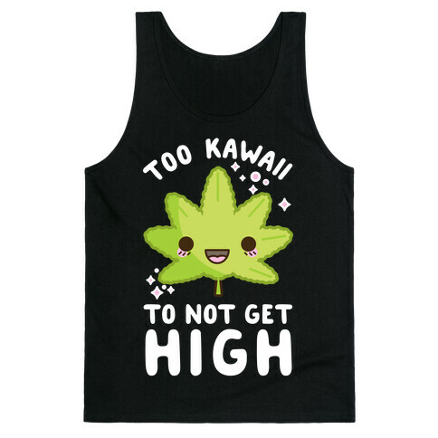 Too Kawaii To Not Get High Tank Top