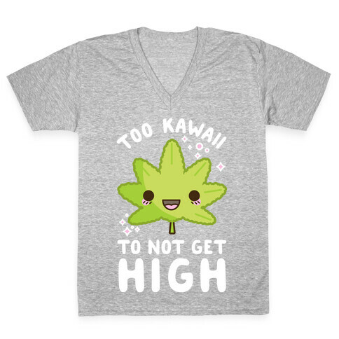 Too Kawaii To Not Get High V-Neck Tee Shirt