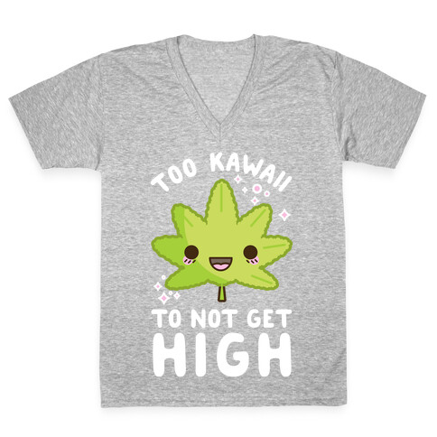 Too Kawaii To Not Get High V-Neck Tee Shirt