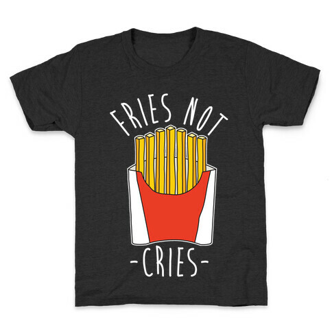 Fries Not Cries Kids T-Shirt