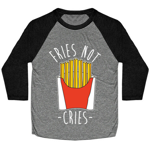 Fries Not Cries Baseball Tee