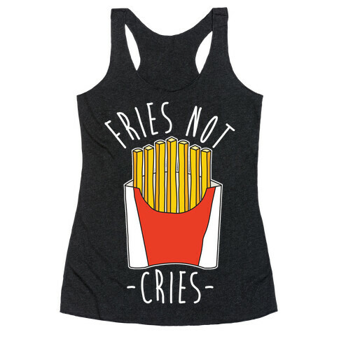 Fries Not Cries Racerback Tank Top