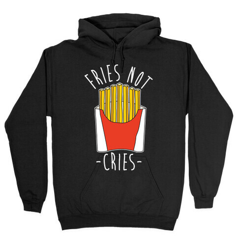 Fries Not Cries Hooded Sweatshirt