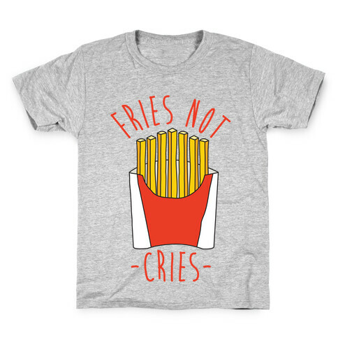 Fries Not Cries Kids T-Shirt