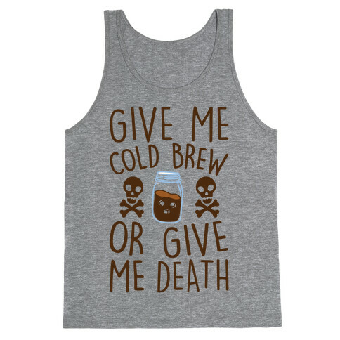 Give Me Cold Brew Or Give Me Death Tank Top