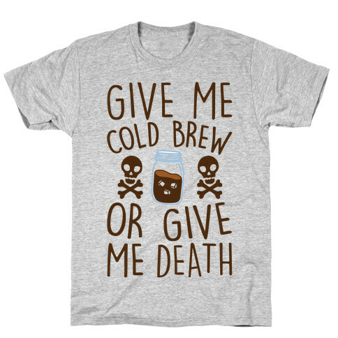 Give Me Cold Brew Or Give Me Death T-Shirt