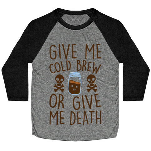 Give Me Cold Brew Or Give Me Death Baseball Tee