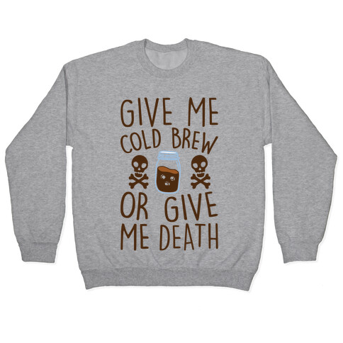 Give Me Cold Brew Or Give Me Death Pullover