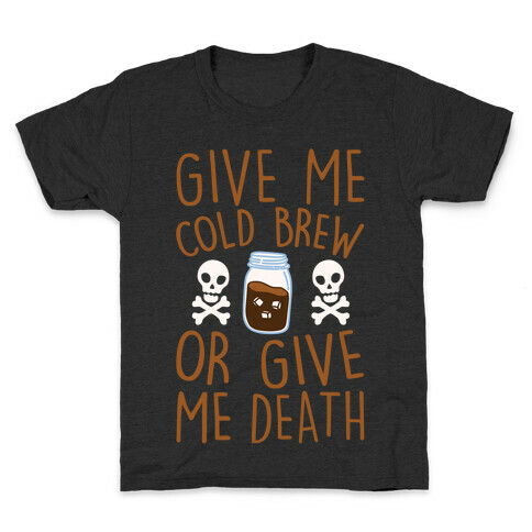 Give Me Cold Brew Or Give Me Death White Print Kids T-Shirt