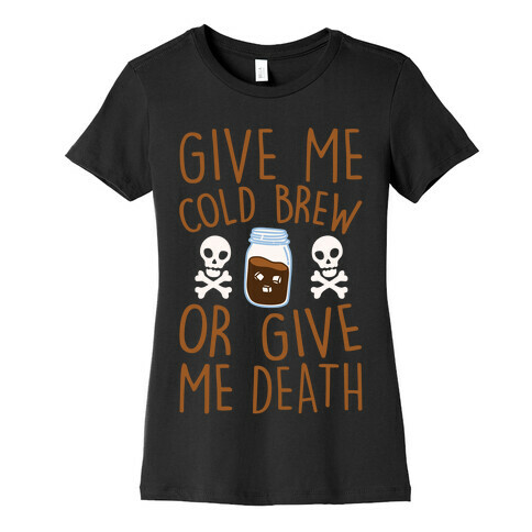 Give Me Cold Brew Or Give Me Death White Print Womens T-Shirt