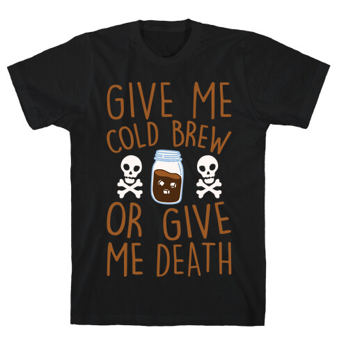 Give Me Cold Brew Or Give Me Death White Print T-Shirt