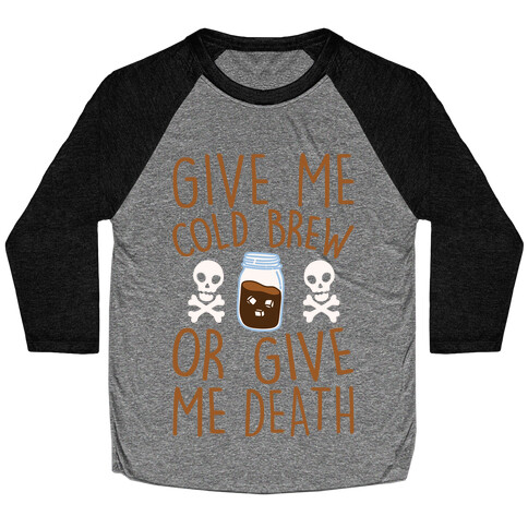 Give Me Cold Brew Or Give Me Death White Print Baseball Tee