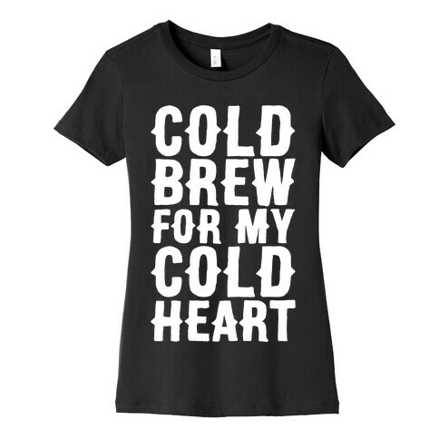 Cold Brew For My Cold Heart White Print Womens T-Shirt