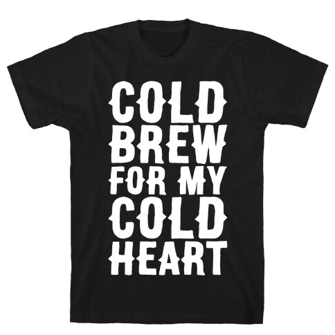 Cold Brew For My Cold Heart White Print T-Shirt