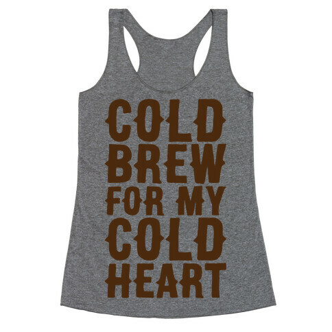 Cold Brew For My Cold Heart Racerback Tank Top
