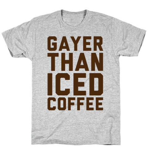 Gayer Than Iced Coffee  T-Shirt