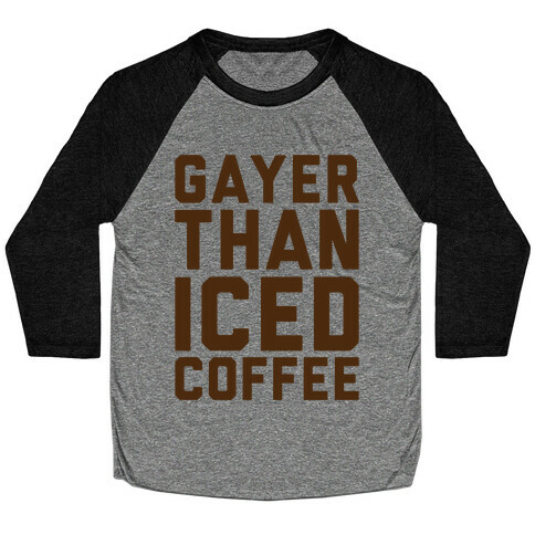 Gayer Than Iced Coffee  Baseball Tee