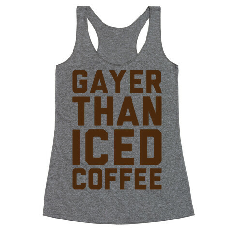 Gayer Than Iced Coffee  Racerback Tank Top