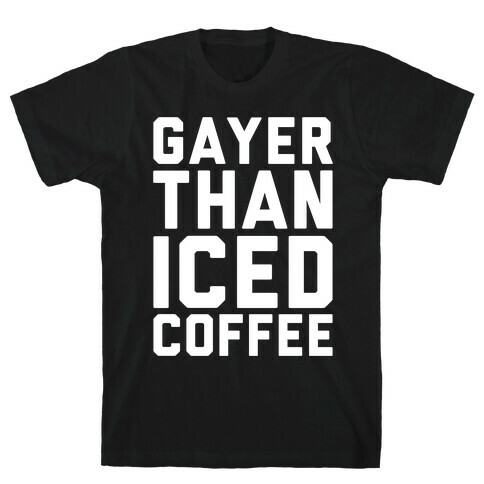 Gayer Than Iced Coffee White Print T-Shirt