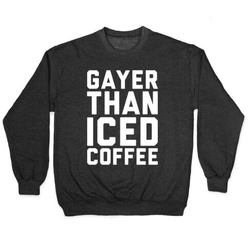 Gayer Than Iced Coffee White Print Pullover