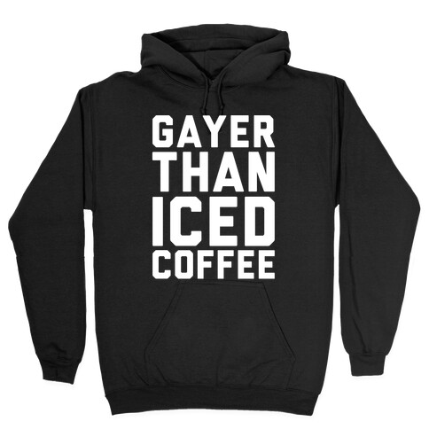Gayer Than Iced Coffee White Print Hooded Sweatshirt