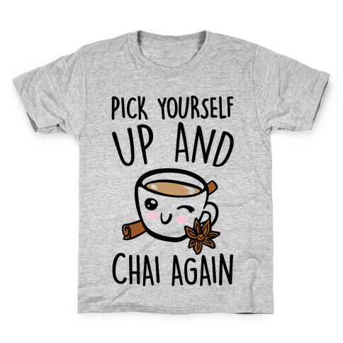 Pick Yourself Up and Chai Again Kids T-Shirt