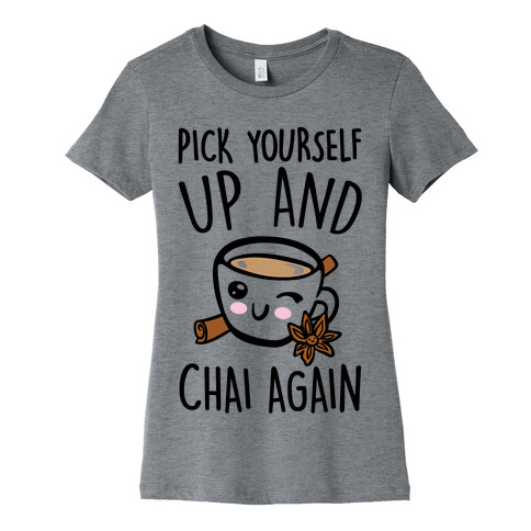 Pick Yourself Up and Chai Again Womens T-Shirt