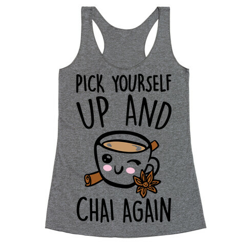 Pick Yourself Up and Chai Again Racerback Tank Top