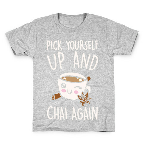 Pick Yourself Up and Chai Again White Print Kids T-Shirt