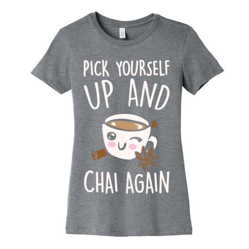 Pick Yourself Up and Chai Again White Print Womens T-Shirt