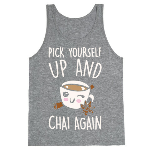 Pick Yourself Up and Chai Again White Print Tank Top