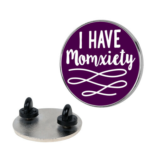 I Have Momxiety Pin