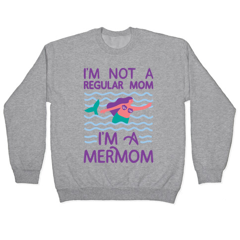 I'm Not A Regular Mom I'm A Mermom Pullover