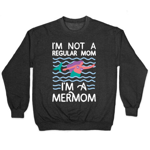 I'm Not A Regular Mom I'm A Mermom Pullover