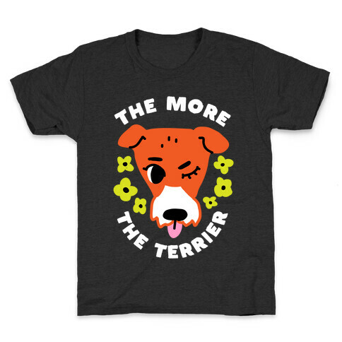 The More the Terrier Kids T-Shirt