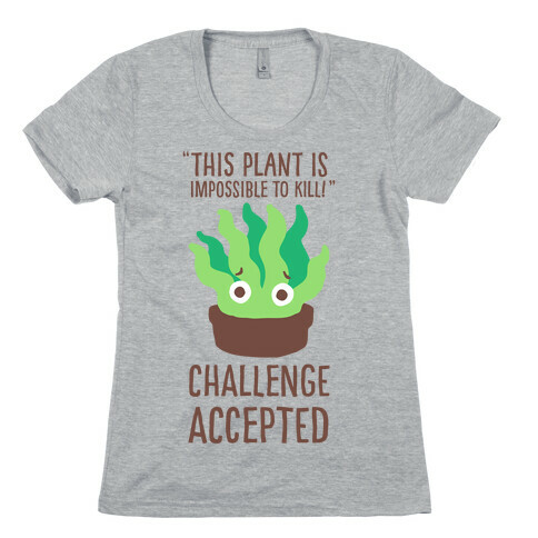 "Impossible" to Kill Plant Womens T-Shirt