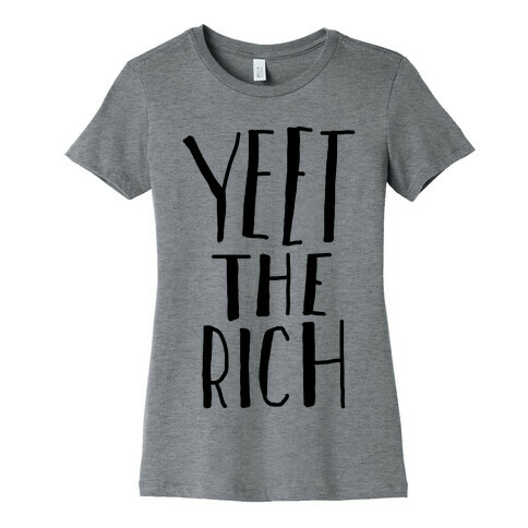 Yeet The Rich Womens T-Shirt