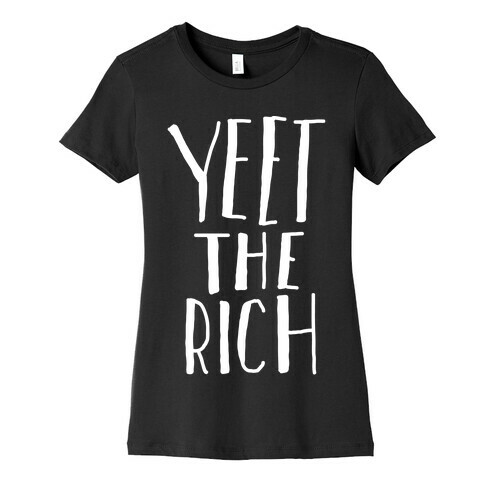 Yeet The Rich Womens T-Shirt