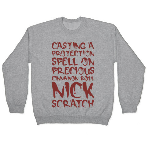 Casting A Protection Spell On Precious Cinnamon Roll Nick Scratch Parody Pullover