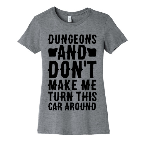 Dungeons and Don't Make Me Turn This Car Around  Womens T-Shirt