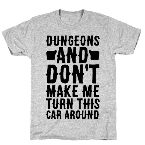 Dungeons and Don't Make Me Turn This Car Around  T-Shirt