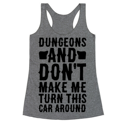Dungeons and Don't Make Me Turn This Car Around  Racerback Tank Top