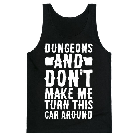 Dungeons and Don't Make Me Turn This Car Around  Tank Top