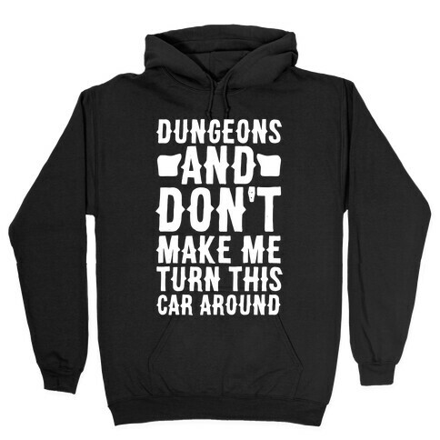 Dungeons and Don't Make Me Turn This Car Around  Hooded Sweatshirt