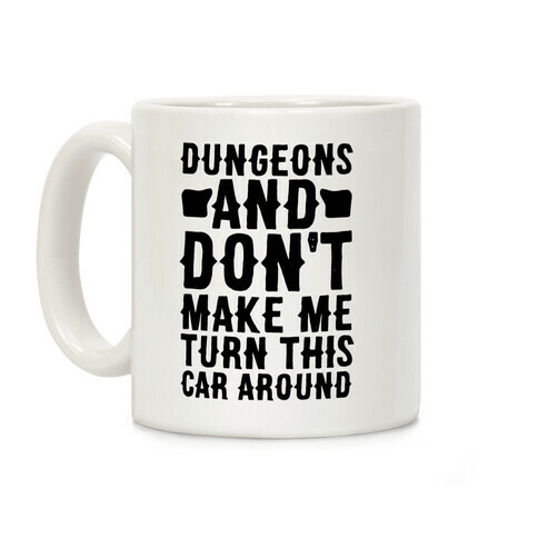 Dungeons and Don't Make Me Turn This Car Around  Coffee Mug