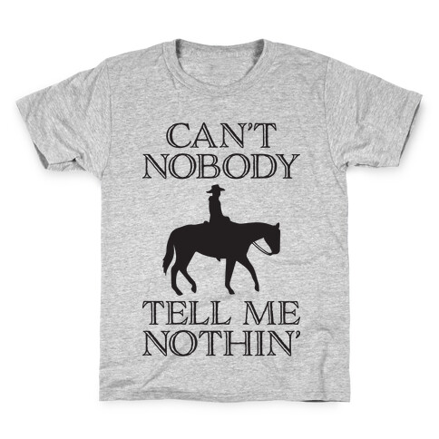 Can't Nobody Tell Me Nothin' Cowboy Kids T-Shirt