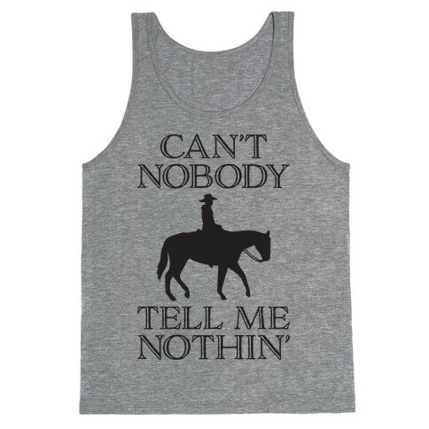 Can't Nobody Tell Me Nothin' Cowboy Tank Top