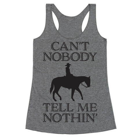 Can't Nobody Tell Me Nothin' Cowboy Racerback Tank Top