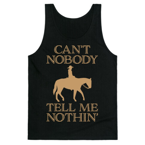 Can't Nobody Tell Me Nothin' Cowboy Tank Top