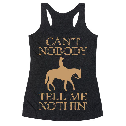 Can't Nobody Tell Me Nothin' Cowboy Racerback Tank Top